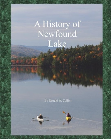 A History of Newfound Lake by Ronald W Collins 9781496078001