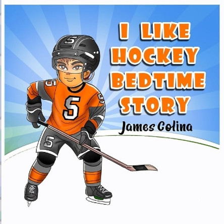 I like Hockey: bedtime story by James Colina 9798724915410