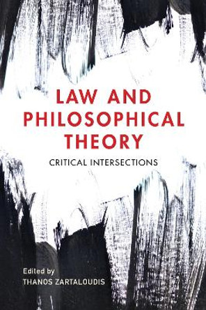 Law and Philosophical Theory: Critical Intersections by Thanos Zartaloudis 9781786602657