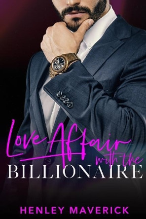 Love Affair with the Billionaire by Henley Maverick 9781790322206