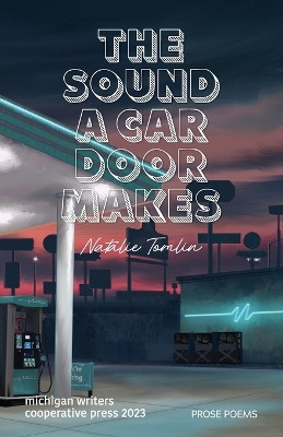 The Sound a Car Door Makes by Natalie Tomlin 9781950744138