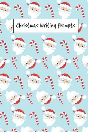 Christmas Writing Prompts: 40 Season Story & Drawing Prompts Santa Claus by Jenily Publishing 9781726723299