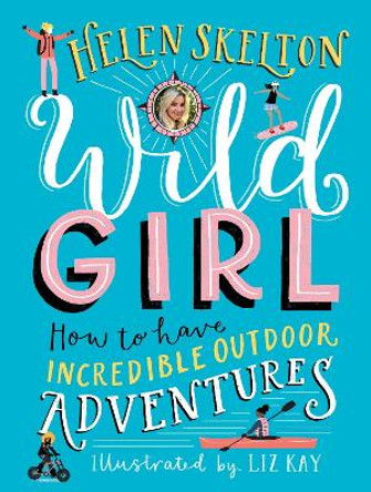 Wild Girl: How to Have Incredible Outdoor Adventures by Helen Skelton 9781536212860