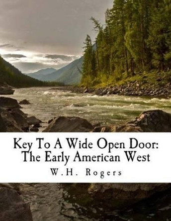 Key To A Wide Open Door by W H Rogers 9781519153128