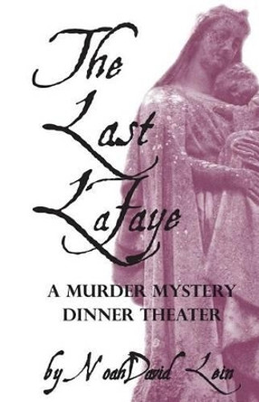 The Last Lafaye: A Haunted Mystery Dinner Play by Noahdavid Lein 9781511590754