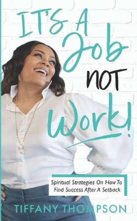 It's a Job, Not Work by Tiffany Lynette Thompson 9781737046516