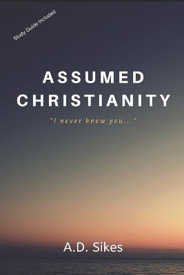 Assumed Christianity by A D Sikes 9781734038408