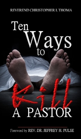 Ten Ways to Kill a Pastor by Christopher Ian Thoma 9781734186123 Ten Ways to Kill a Pastor by Christopher Ian Thoma 9781734186123