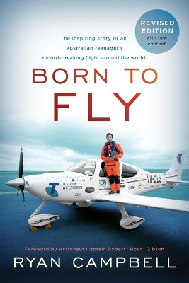 Born to Fly: The inspiring Story of an Australian Teenagers Record-Breaking Flight Around the World by Ryan Campbell 9781734382105