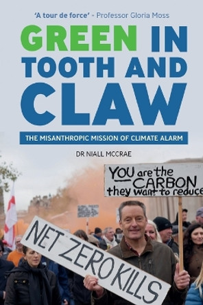 Green in Tooth and Claw: The Misanthropic Mission of Climate Alarm by Niall McCrae 9781739315283