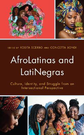 AfroLatinas and LatiNegras: Culture, Identity, and Struggle from an Intersectional Perspective by Rosita Scerbo 9781666910339