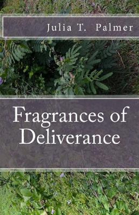 Fragrances of Deliverance by J T Palmer 9781725138353