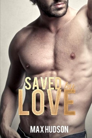 Saved by Love by Max Hudson 9798669971953