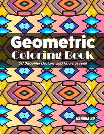 Geometric Coloring Book, Volume 26: 50 Beautiful Designs and Hours of Fun!! by Jolea Studios 9798699052141