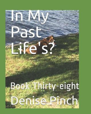 In My Past Life's?: Book Thirty-Eight by Denise M Pinch 9781728892412