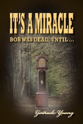 It's a Miracle: Bob Was Dead Until... by Gertrude Young 9781662909177