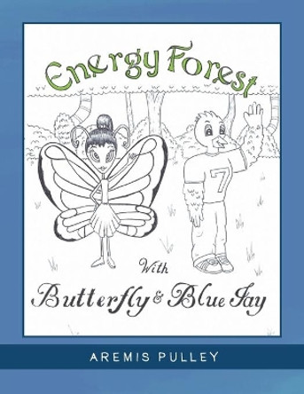 Energy Forest: With Butterfly and Bluejay by Aremis Pulley 9781663216182