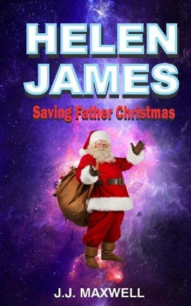 Helen James: Saving Father Christmas by J J Maxwell 9781511769327