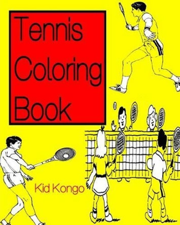 Tennis Coloring Book by Kid Kongo 9781530916115