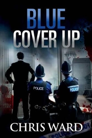 Blue COVER UP: DI Karen Foster by Chris Ward 9781511991926