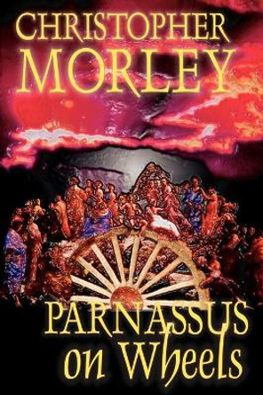 Parnassus on Wheels by Christopher Morley, Fiction by Christopher Morley 9781587155918