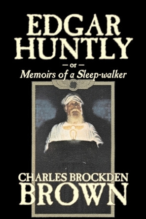 Edgar Huntly by Charles Brockden Brown, Fantasy, Historical, Literary by Charles Brockden Brown 9781603124997
