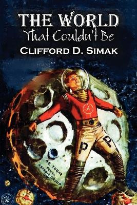 The World That Couldn't Be by Clifford D. Simak, Science Fiction, Fantasy, Adventure by Clifford D Simak 9781606644607