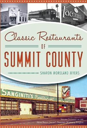 Classic Restaurants of Summit County by Sharon A. Myers 9781467138512