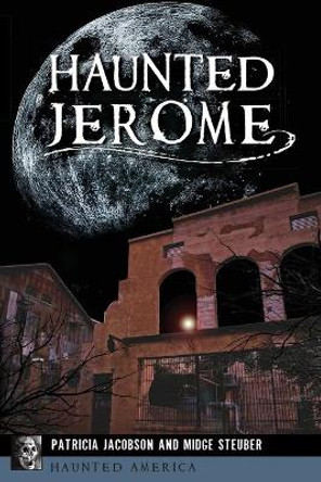 Haunted Jerome by Patricia Jacobson 9781467141659