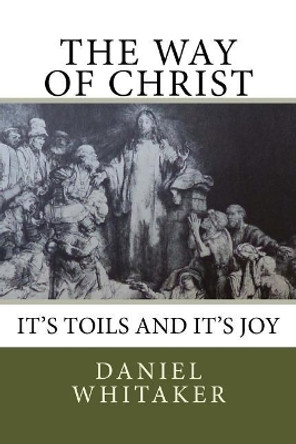The Way of Christ by Daniel C Whitaker 9781727062694