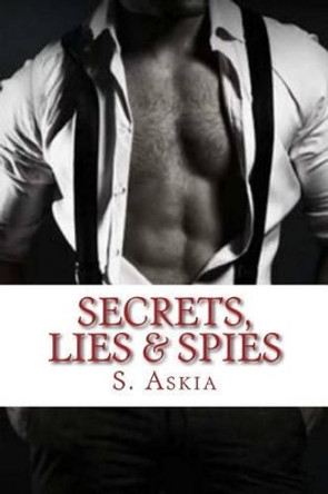 Secrets, Lies & Spies by S Askia 9781511926812
