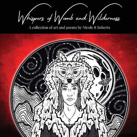 Whispers of Womb and Wilderness by Nicole B Roberts 9781735080482