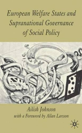 European Welfare States and Supranational Governance of Social Policy by Ailish Johnson 9781403939951