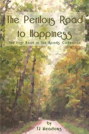 The Perilous Road to Happiness by Tj Meadows 9781949326017