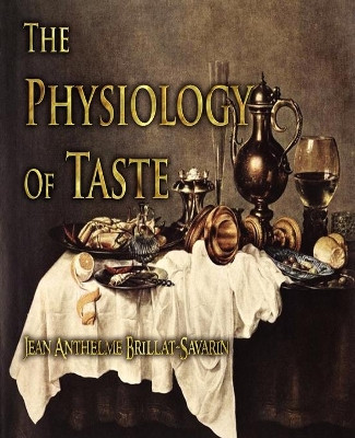 The Physiology of Taste by Jean Anthelme Brillat-Savarin 9781603862240