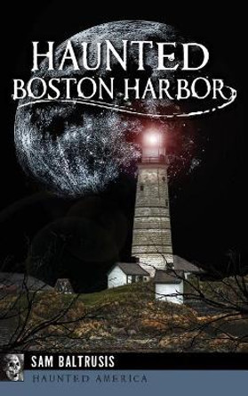 Haunted Boston Harbor by Sam Baltrusis 9781531699260