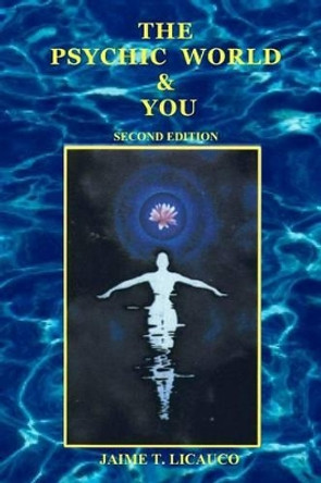 The Psychic World and You by Jaime T Licauco 9781466222496