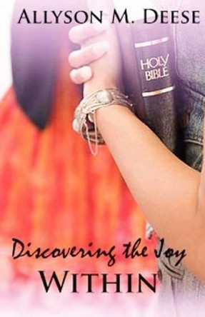 Discovering The Joy Within by Allyson M Deese 9781468121780