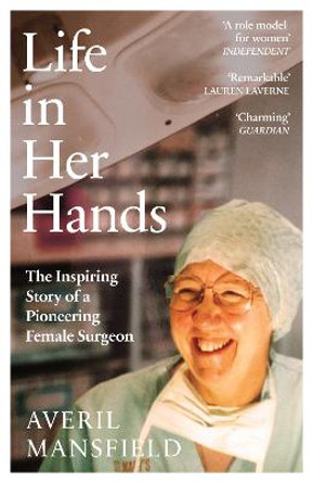 Life in Her Hands: The Pioneering Career of One Female Surgeon by Averil Mansfield
