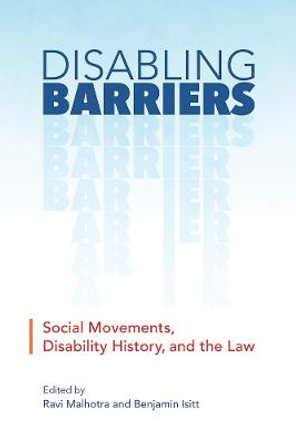 Disabling Barriers: Social Movements, Disability History, and the Law by Ravi Malhotra