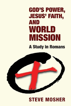 God's Power, Jesus' Faith, and World Mission by Steve Mosher 9781532690983