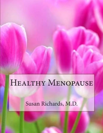 Healthy Menopause by Susan Richards M D 9781511965378