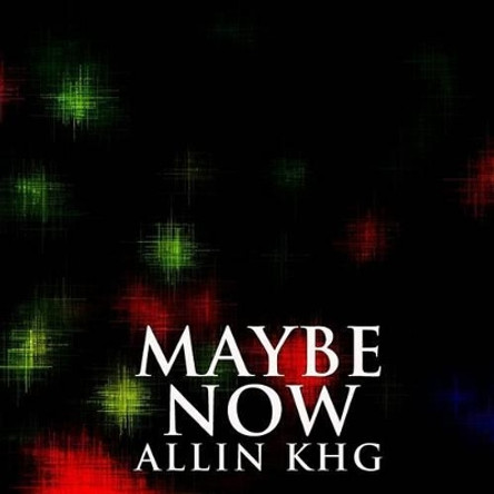 Maybe Now by Allin Khg 9781511637497