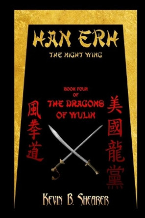 Han Erh: Book Four of The Dragons of Wulin by Kevin B Shearer 9781511976527