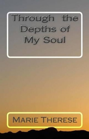 Through the Depths of My Soul by Marie Therese 9781475109696