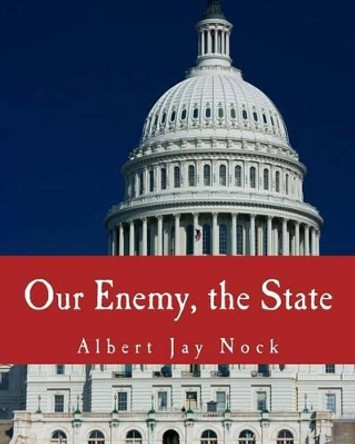 Our Enemy, the State (Large Print Edition) by Butler Shaffer 9781478385004