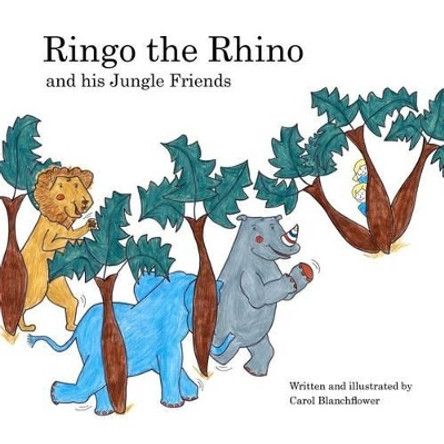 Ringo the Rhino and his Jungle Friends by Carol Anne Blanchflower 9781478390404
