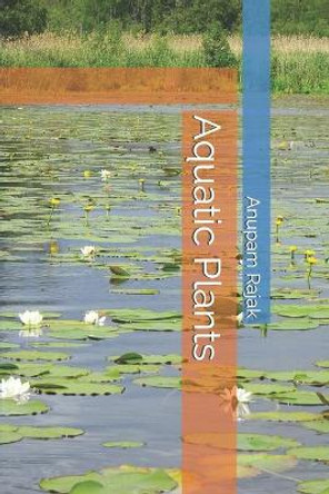 Aquatic Plants by Anupam Rajak 9798673667095