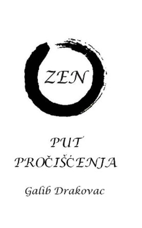 Zen - Put Prociscenja by Mr Galib Drakovac 9781546398158