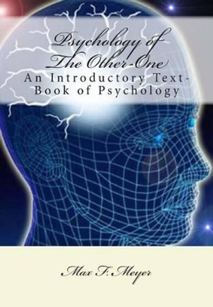 Psychology of The Other-One: An Introductory Text-Book of Psychology by Max F Meyer 9781470187835